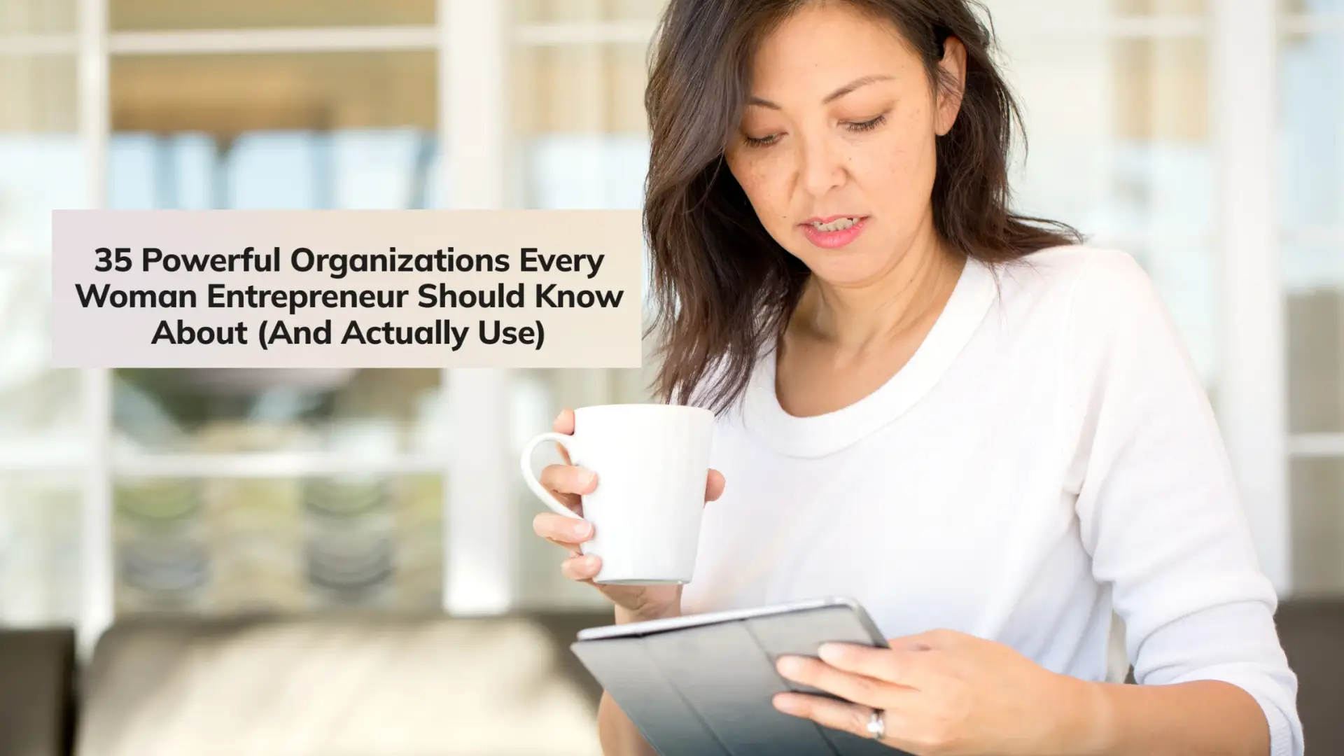 35 Powerful Organizations Every Woman Entrepreneur Should Know About (And Actually Use)